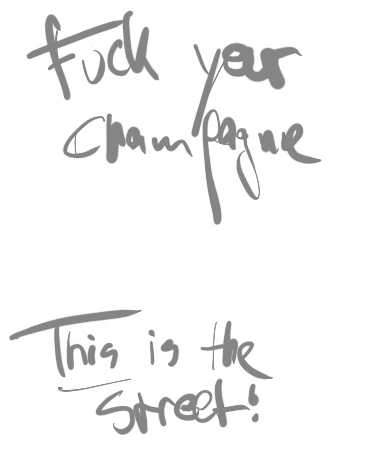 Handschriftliche Notiz aus einem Skizzenblatt: „Fuck your Champagne“ und „This is the Street!“